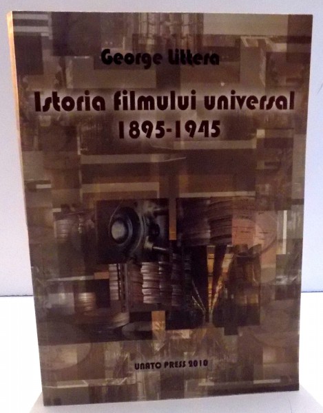 ISTORIA FILMULUI UNIVERSAL 1895-1945 de GEORGE LITTERA , 2010