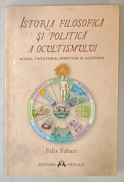 ISTORIA  FILOSOFICA SI POLITICA A OCULTISMULUI , MAGIE , VFRAJITORIE , SPIRITISM SI ALCHIMIE de FELIX FABART , 2018