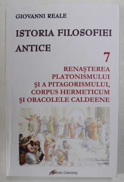 ISTORIA FILOSOFIEI ANTICE de GIOVANNI REALE  , VOLUMUL 7 , RENASTEREA PLATONISMULUI SI A PITAGORISMULUI .....ORACOLELE CALDEENE , 2019