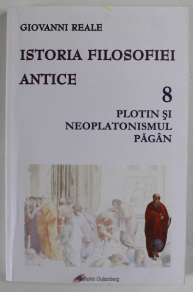 ISTORIA FILOSOFIEI ANTICE , PLOTIN SI NEOPLATONISMUL PAGAN , VOLUMUL VIII de GIOVANNI REALE , 2019