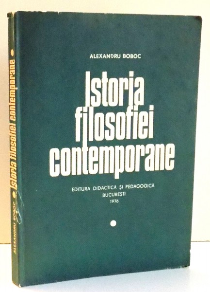 ISTORIA FILOSOFIEI CONTEMPORANE de ALEXANDRU BOBOC, VOL I , 1976