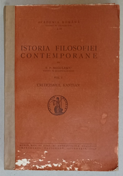 ISTORIA FILOSOFIEI CONTEMPORANE de P.P. NEGULESCU , VOLUMUL I : CRITICISMUL  KANTIAN , 1941, COTOR REFACUT