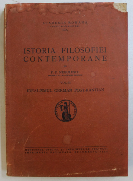ISTORIA FILOSOFIEI CONTEMPORANE VOL. II - IDEALISMUL GERMAN POST-KANTIAN de P. P. NEGULESCU , 1942