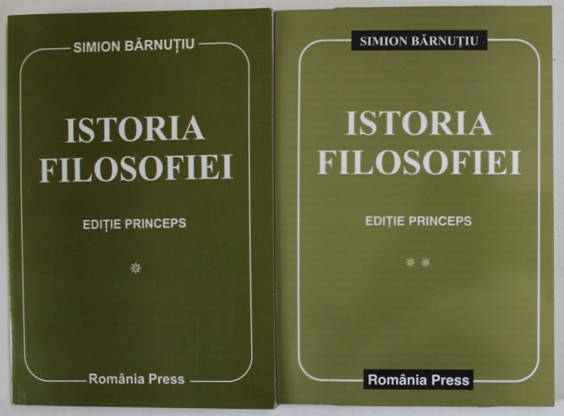 ISTORIA FILOSOFIEI de SIMION BARNUTIU , VOLUMELE I - II , EDITIE PRINCEPS DUPA MANUSCRIS , coordonator IOAN CHINDRIS , 2000