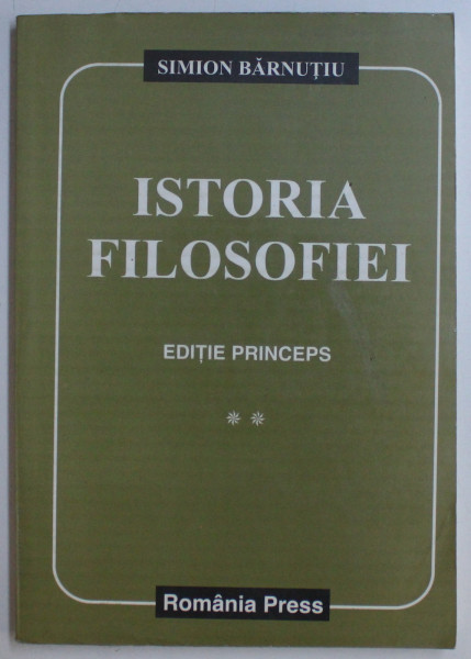 ISTORIA FILOSOFIEI de SIMION BARNUTIU , VOLUMUL II , EDITIE PRINCEPS , 2002