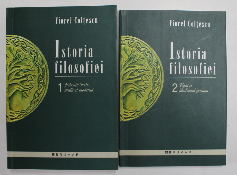 ISTORIA FILOSOFIEI de VIOREL COLTESCU , VOLUMELE I - II , 2006