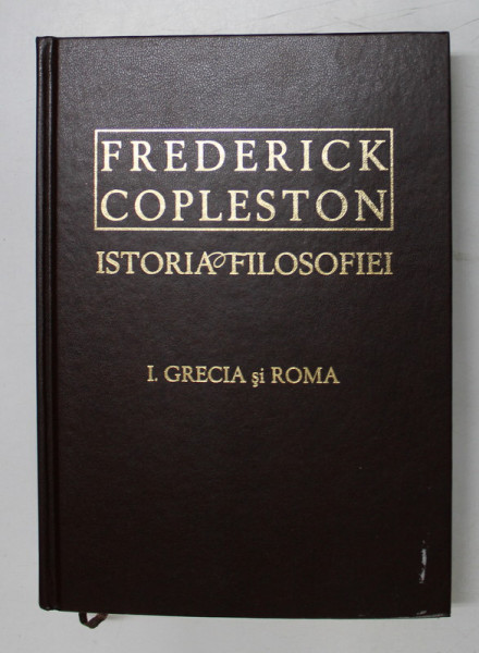 ISTORIA FILOSOFIEI , GRECIA SI ROMA , VOLUMUL I de FREDERICK COPLESTON , 2008