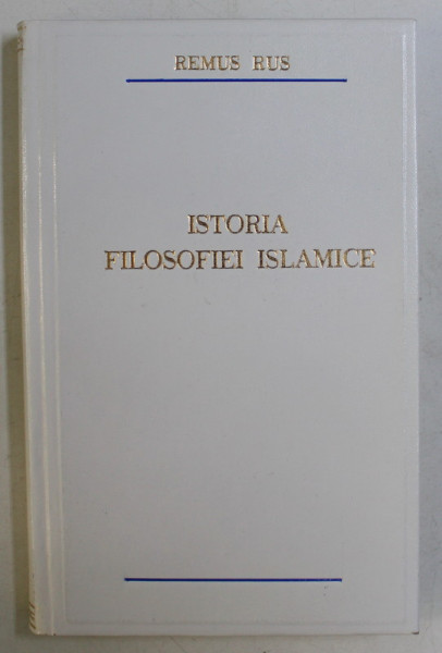 ISTORIA FILOSOFIEI ISLAMICE de REMUS RUS , 1994 *DEDICATIA AUTORULUI CATRE ACAD. ALEXANDRU BOBOC