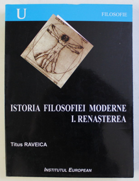 ISTORIA FILOSOFIEI MODERNE - I. RENASTEREA de TITUS RAVEICA , 2002