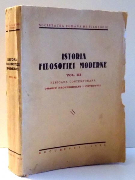 ISTORIA FILOSOFIEI MODERNE , PERIOADA CONTEMPORANA de D. PAPADOPOL ... , N. TATU , VOL III , 1938