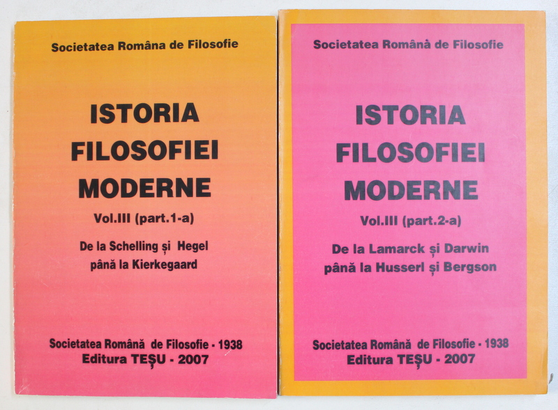 ISTORIA FILOSOFIEI MODERNE VOL. III , PARTILE I - II de AL. POSESCU ...TUDOR VIANU , 1938 , EDITIE ANASTATICA , 2007