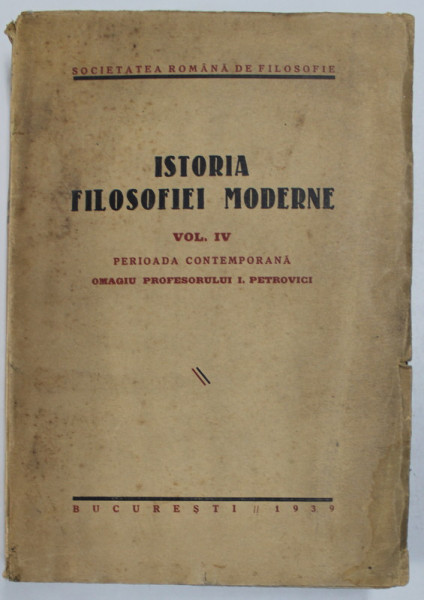 ISTORIA FILOSOFIEI MODERNE , VOLUMUL IV - PERIOADA CONTEMPORANA de N. TATU ...GR. C. MOISIL , 1939