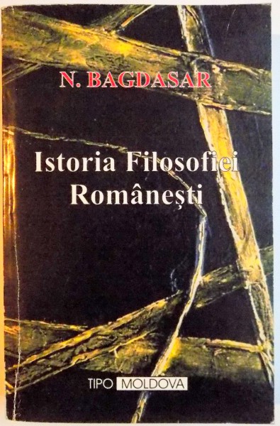 ISTORIA FILOSOFIEI ROMANESTI de N. BAGDASAR , 2001