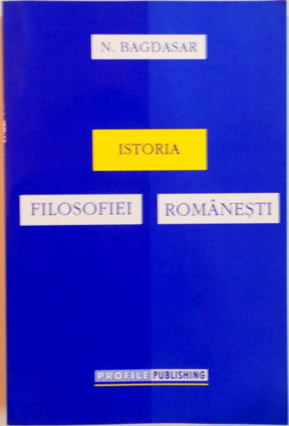ISTORIA FILOSOFIEI ROMANESTI de N. BAGDASAR, 2003
