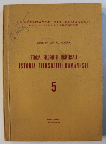 ISTORIA FILOSOFIEI UNIVERSALE , VOL. V : ISTORIA FILOSOFIEI ROMANESTI de GH. AL. CAZAN , 1975