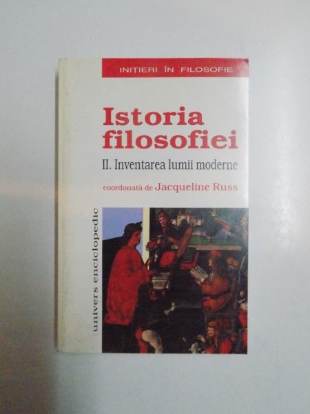 ISTORIA FILOSOFIEI , VOL II , INVENTAREA LUMII MODERNE de JACQUELINE RUSS 2000