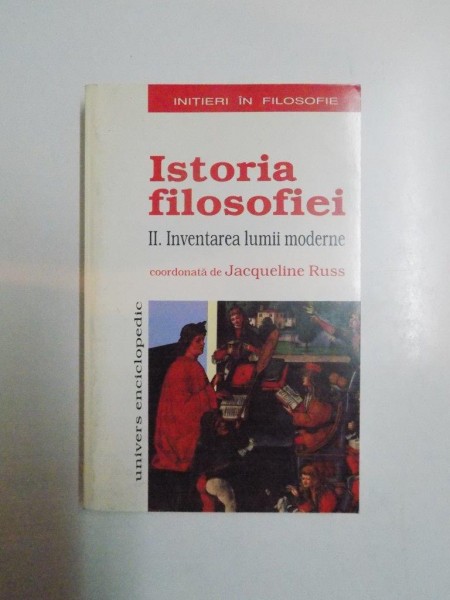 ISTORIA FILOSOFIEI , VOL II , INVENTAREA LUMII MODERNE de JACQUELINE RUSS 2000