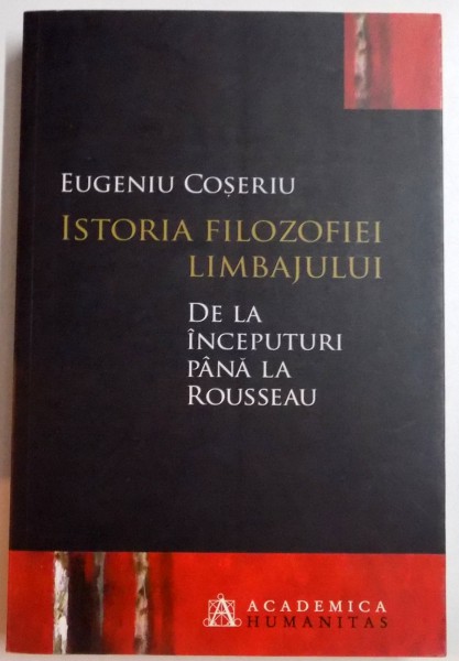 ISTORIA FILOZOFIEI LIMBAJULUI , DE LA INCEPUTURI PANA LA ROUSSEAU , 2011