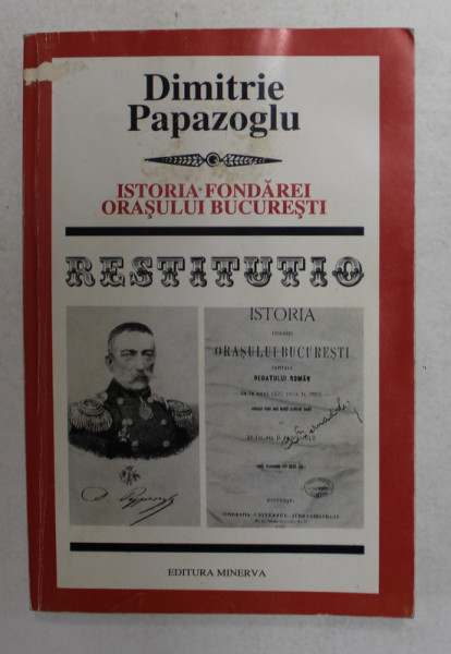 ISTORIA FONDAREI ORASULUI BUCURESTI de DIMITRIE PAPAZOGLU , 2000 * MICI DEFECTE LA COPERTA