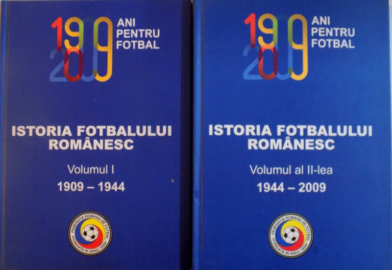 ISTORIA FOTBALULUI ROMANESC, VOL. I (1909 - 1944) - II (1944 - 2009) de MIRCEA ANGELESCU, DAN OV. CRISTEA, 2009