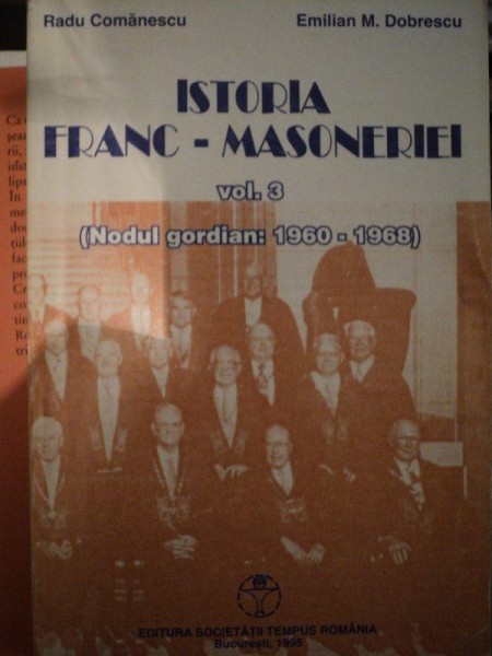 ISTORIA FRANC MASONERIEI  VOL.III - RADU COMANESCU SI EMILIAN M. DOBRESCU, BUC. 1995