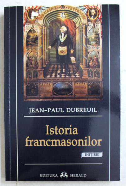 ISTORIA FRANCAMASONILOR de JEAN  - PAUL DUBREUIL , 2013