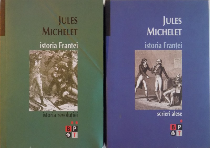 ISTORIA FRANTEI. SCRIERI ALESE de JULES MICHELET, VOL I-II  2007