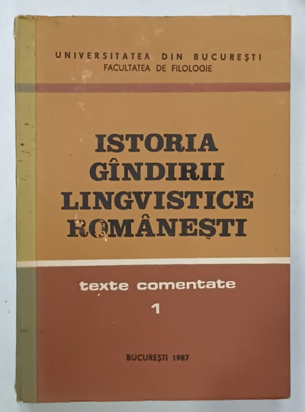 ISTORIA GANDIRII LINGVISTICE ROMANESTI , TEXTE COMENTATE , VOLUMUL I , 1987 , DEDICATIE *