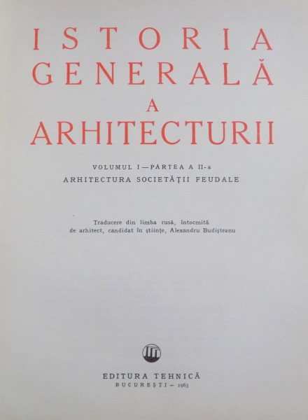 ISTORIA GENERALA A ARHITECTURII VOL. I PARTEA a II - a tradusa din limba rusa de ARH. ALEXANDRU BUDISTEANU , Bucuresti 1963
