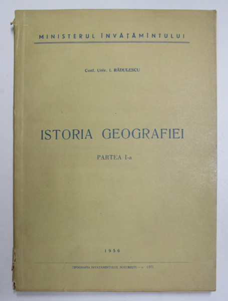 ISTORIA GEOGRAFIEI de I. RADULESCU , PARTEA I , 1956