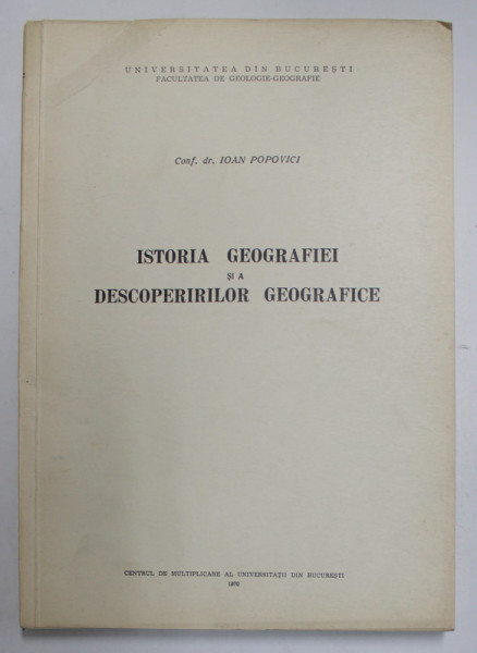 ISTORIA GEOGRAFIEI SI A DESCOPERIRILOR GEOGRAFICE de IOAN POPOVICI , 1970