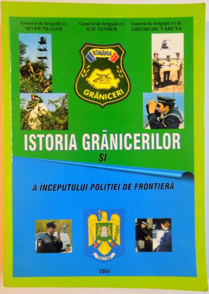 ISTORIA GRANICERILOR SI A INCEPUTULUI POLITIEI DE FRONTIERA de SEVER NEAGOE...GHEORGHE VADUVA , 2003  , DEDICATIE