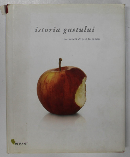 ISTORIA GUSTULUI , editie coordonata de PAUL FREEDMAN , 2008