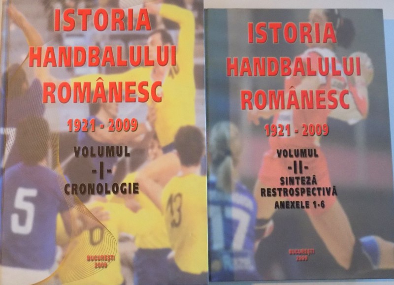 ISTORIA HANDBALULUI ROMANESC (1921 - 2009), VOL. I - II de CONSTANTIN POPESCU "PILICA", 2009
