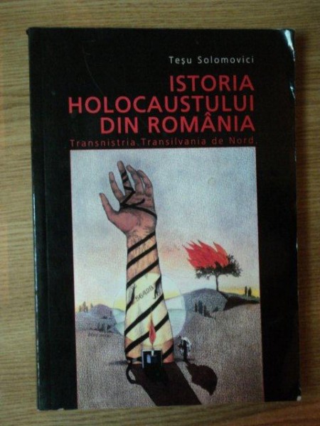 ISTORIA HOLOCAUSTULUI DIN ROMANIA . TRANSNISTRIA . TRANSILVANIA DE NORD de TESU SOLOMOVICI , 2007