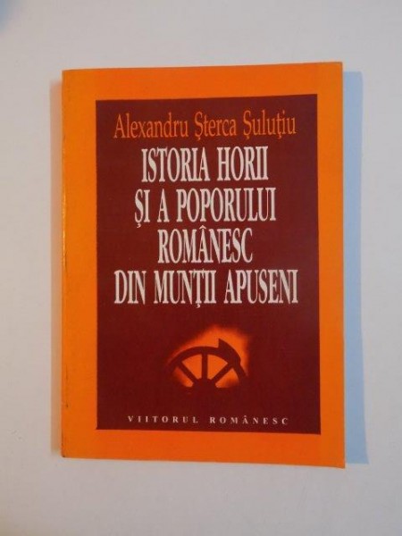 ISTORIA HORII SI A POPORULUI ROMANESC DIN MUNTII APUSENI de ALEXANDRU STERCA SULUTIU 1995