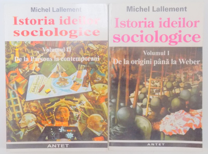 ISTORIA IDEILOR SOCIOLOGICE , VOL I - II de MICHEL LALLEMENT , 1998