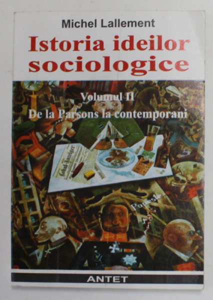 ISTORIA IDEILOR SOCIOLOGICE , VOLUMUL II - DE LA PARSONS LA CONTEMPORANI de MICHEL LALLEMENT , 1998, COPERTA CU URME DE INDOIRE