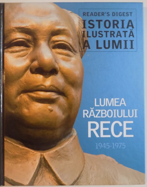 ISTORIA ILUSTRATA A LUMII, LUMEA RAZBOIULUI RECE (1945 - 1975), 2013