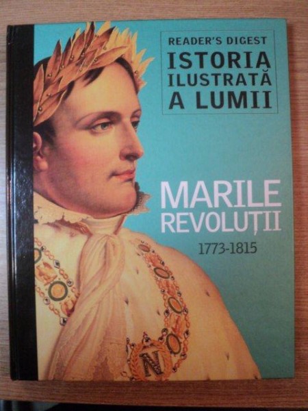ISTORIA ILUSTRATA A LUMII , MARILE REVOLUTII 1773 - 1815
