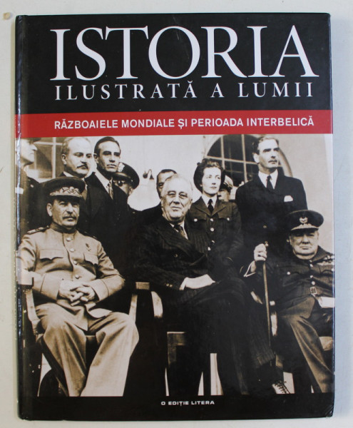 ISTORIA ILUSTRATA A LUMII - RAZBOAIELE MONDIALE SI PERIOADA INTERBELICA , 2013