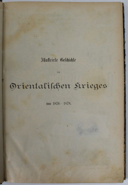 ISTORIA ILUSTRATA A RAZBOAIELOR ORIENTALE  1876 - 1878 de MORIZ B. ZIMMERMANN , 310 ILUSTRATII , APARUTA 1878, TEXT IN LIMBA GERMANA CU CARACTERE GOTICE