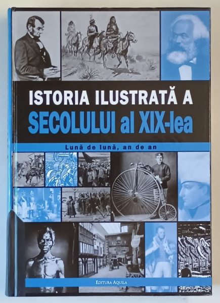 ISTORIA ILUSTRATA A SECOLULUI AL XIX - LEA  - LUNA DE LUNA , AN DE AN  , 2008 *COTOR PARTIAL RESTAURAT