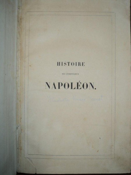 Istoria Imparatului Napoleon, Histoire de l'empereur Napoléon, ilustratii de Horace Vernet, Paris 1840