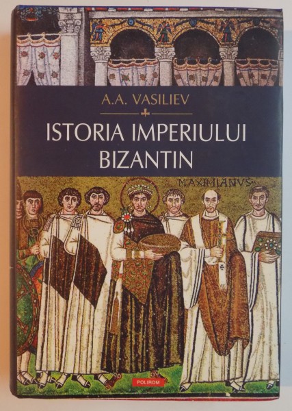 ISTORIA IMPERIULUI BIZANTIN de A.A. VASILIEV , 2010