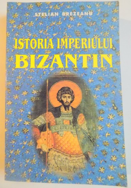 ISTORIA IMPERIULUI BIZANTIN de STELIAN BREZEANU , 2007,