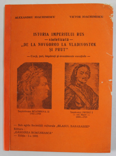 ISTORIA IMPERIULUI RUS - SINTETIZATA - '' DE LA NOVGORD LA VLADIVOSTOK SI PRUT '' - CNEJI , TARI , IMPARATI SI EVENIMENTE ESENTIALE de ALEXANDRU IOACHIMESCU si VICTOR IOACHIMESCU , 1992
