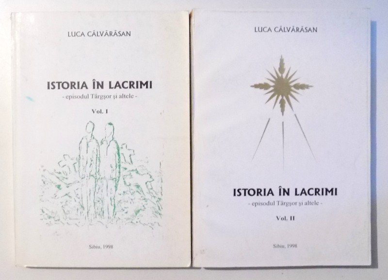 ISTORIA IN LACRIMI , EPISODUL TARGSOR SI ALTELE de LUCA CALVARASAN , VOL I-II , 1998