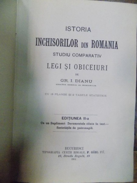 ISTORIA INCHISORILOR DIN ROMANIA, STUDIU COMPARATIV, LEGI SI OBICEIURI, EDITIA  I, DE GR. I. DIANU,  BUCURESTI 1900