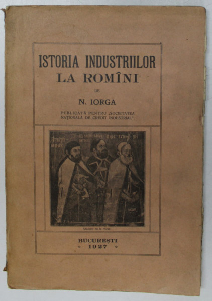 ISTORIA INDUSTRIILOR LA  ROMANI de N. IORGA , 1927